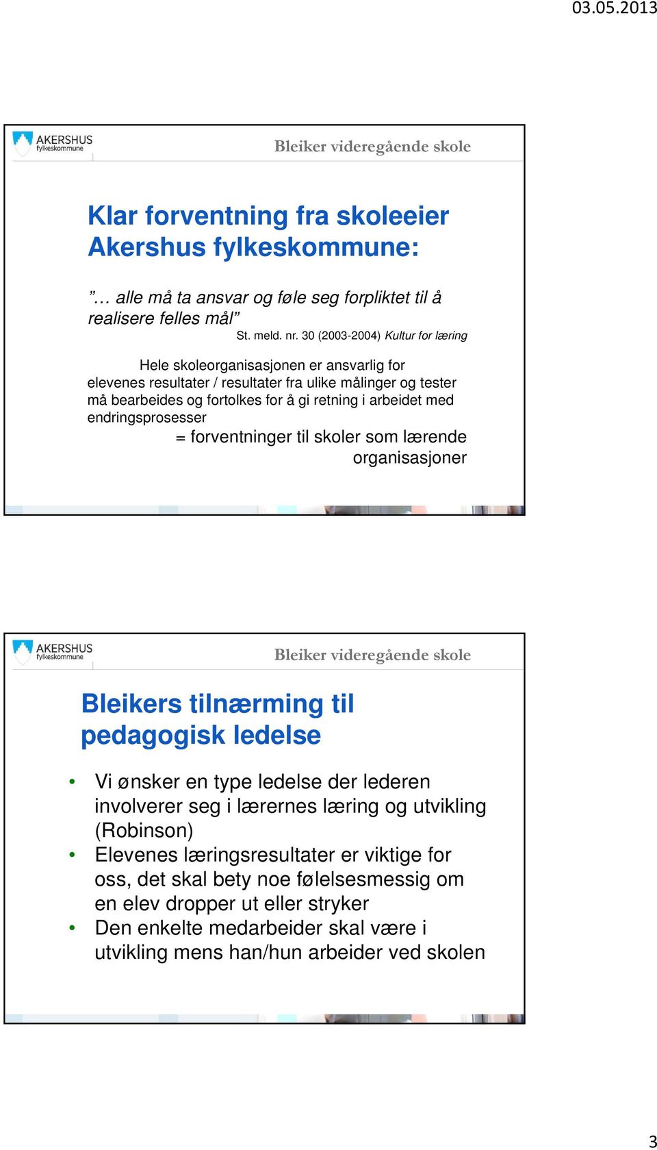 arbeidet med endringsprosesser = forventninger til skoler som lærende organisasjoner Bleikers tilnærming til pedagogisk ledelse Vi ønsker en type ledelse der lederen involverer seg i