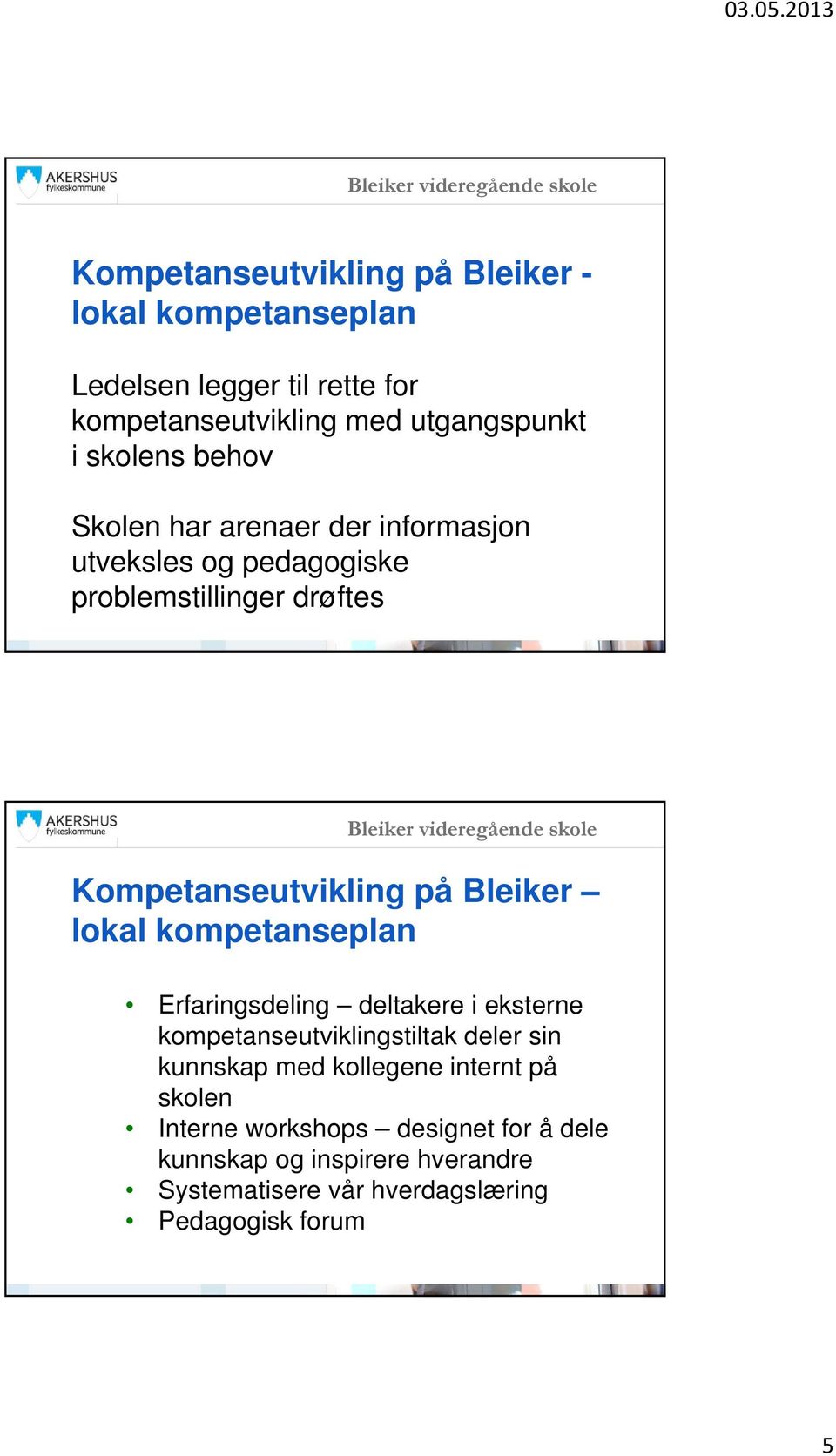 Bleiker lokal kompetanseplan Erfaringsdeling deltakere i eksterne kompetanseutviklingstiltak deler sin kunnskap med kollegene