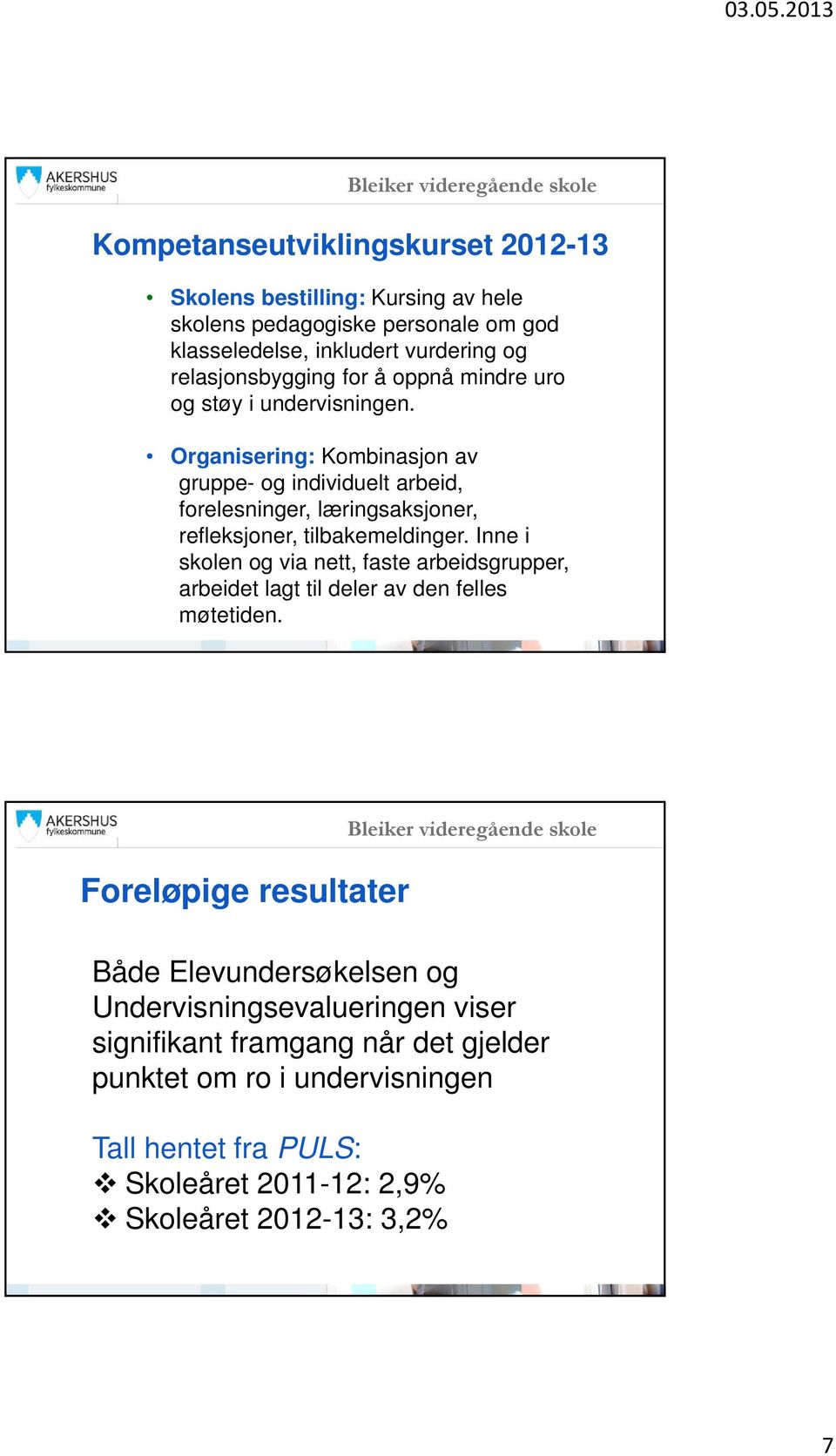 Organisering: Kombinasjon av gruppe- og individuelt arbeid, forelesninger, læringsaksjoner, refleksjoner, tilbakemeldinger.