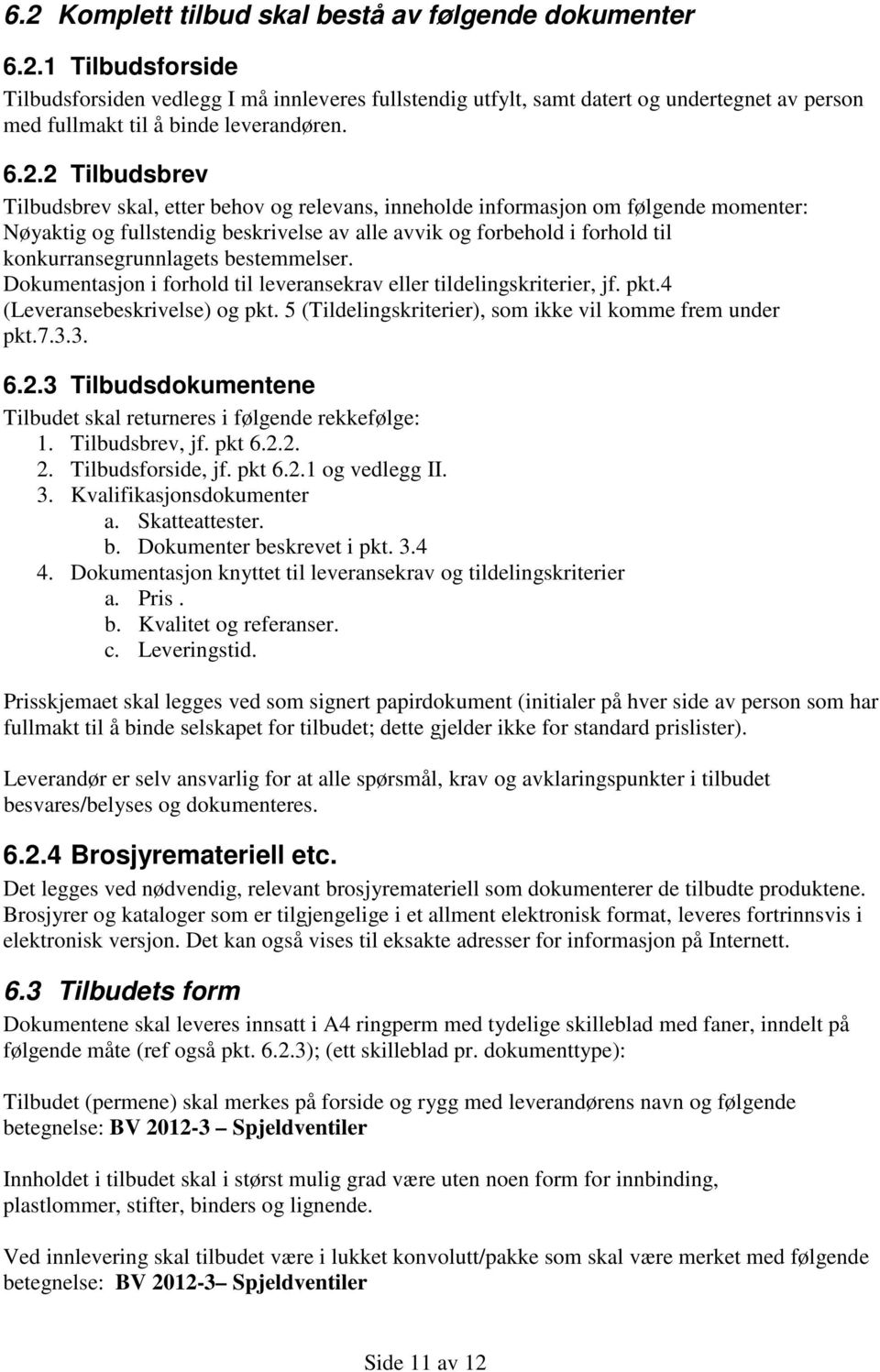 konkurransegrunnlagets bestemmelser. Dokumentasjon i forhold til leveransekrav eller tildelingskriterier, jf. pkt.4 (Leveransebeskrivelse) og pkt.