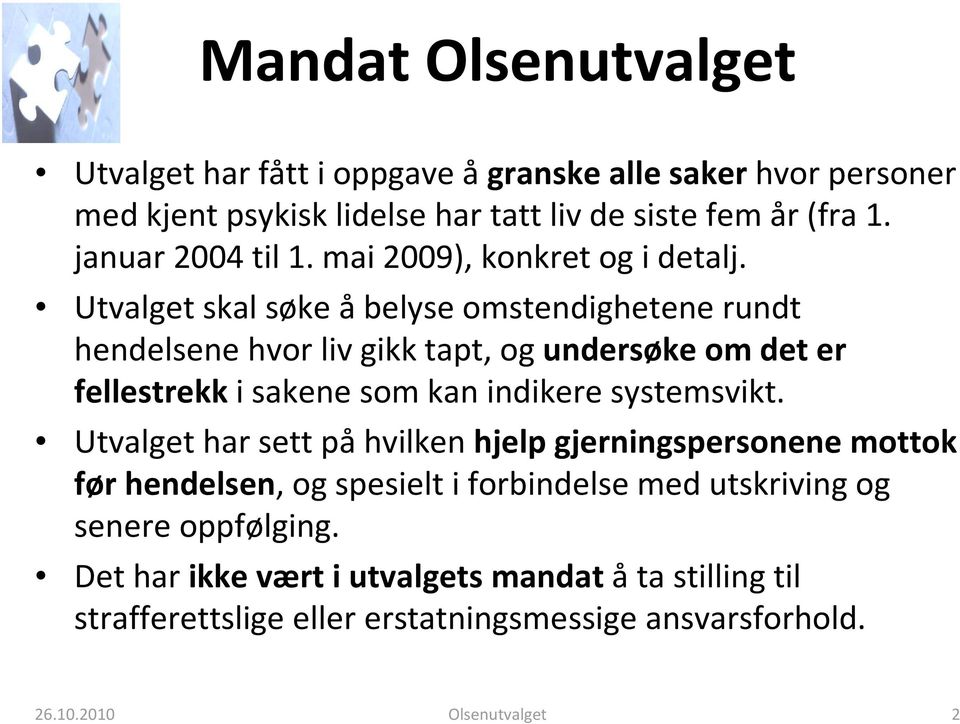 Utvalget skal søke åbelyse omstendighetene rundt hendelsene hvor liv gikk tapt, og undersøke om det er fellestrekk i sakene som kan indikere systemsvikt.