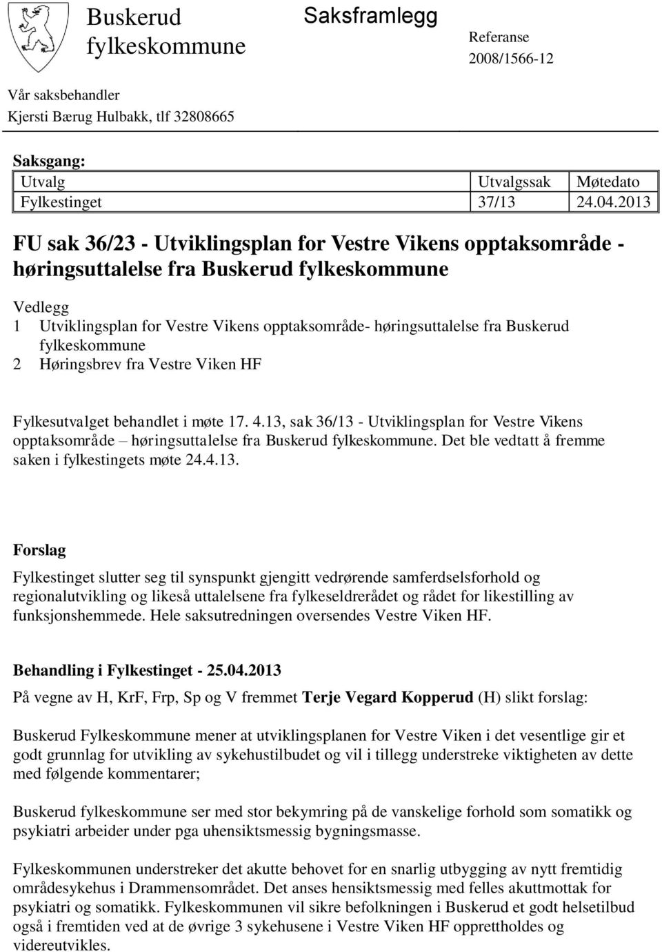 Buskerud fylkeskommune 2 Høringsbrev fra Vestre Viken HF Fylkesutvalget behandlet i møte 17. 4.