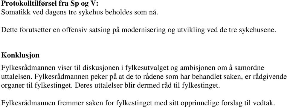 Konklusjon Fylkesrådmannen viser til diskusjonen i fylkesutvalget og ambisjonen om å samordne uttalelsen.