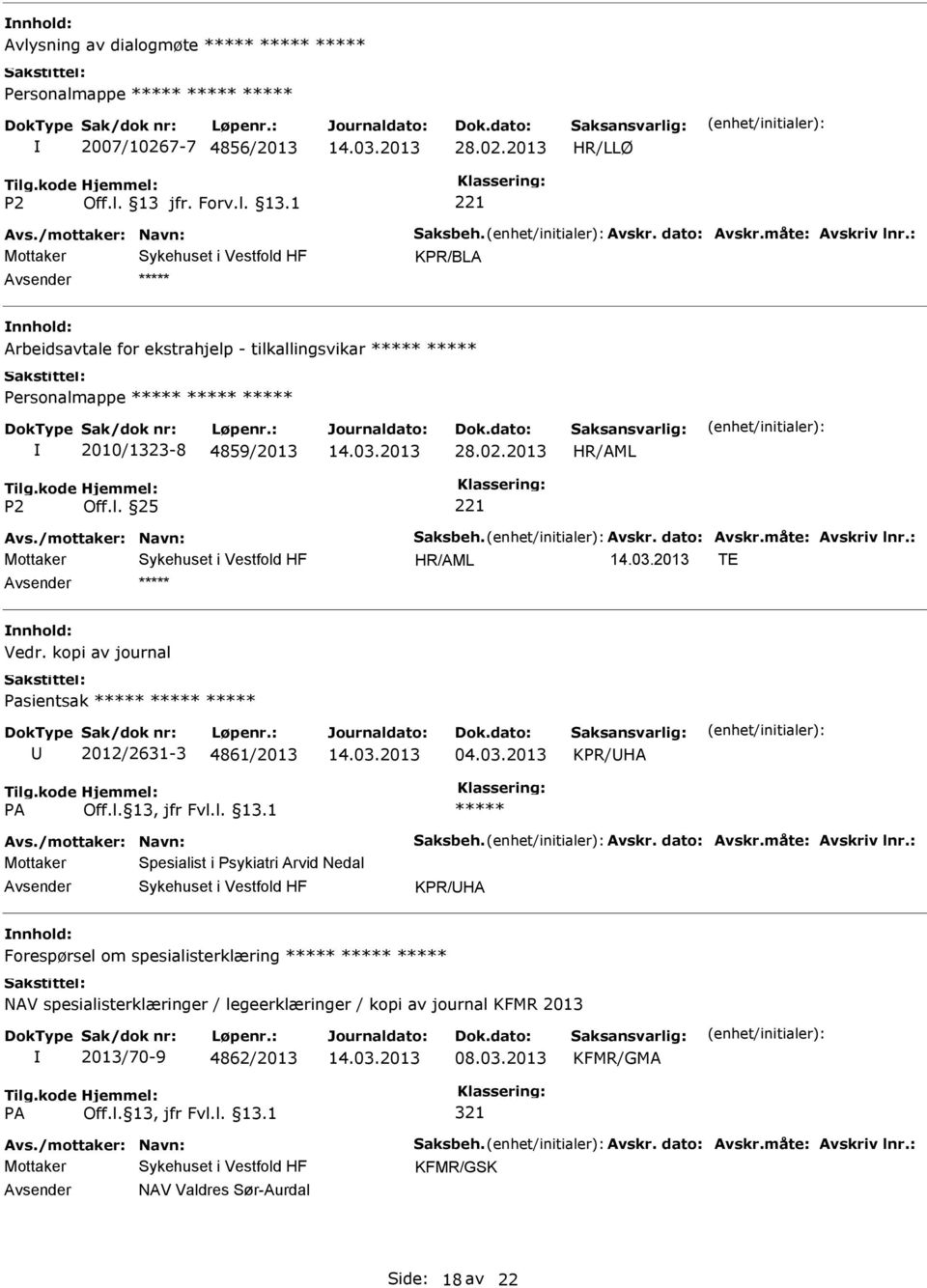 kopi av journal Pasientsak 2012/2631-3 4861/2013 04.03.2013 KPR/HA Avs./mottaker: Navn: Saksbeh. Avskr. dato: Avskr.måte: Avskriv lnr.