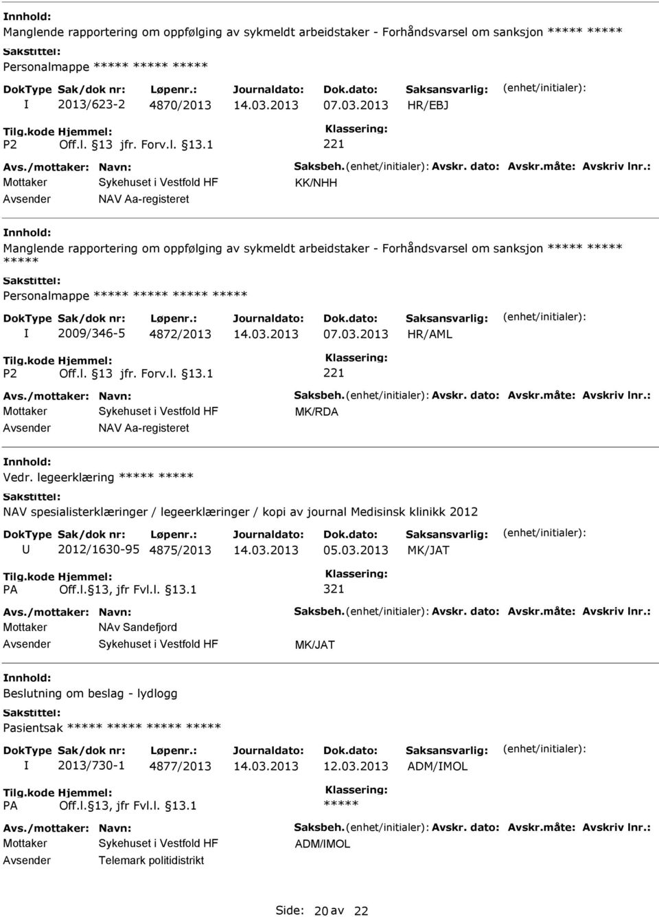 /mottaker: Navn: Saksbeh. Avskr. dato: Avskr.måte: Avskriv lnr.: MK/RDA NAV Aa-registeret Vedr.