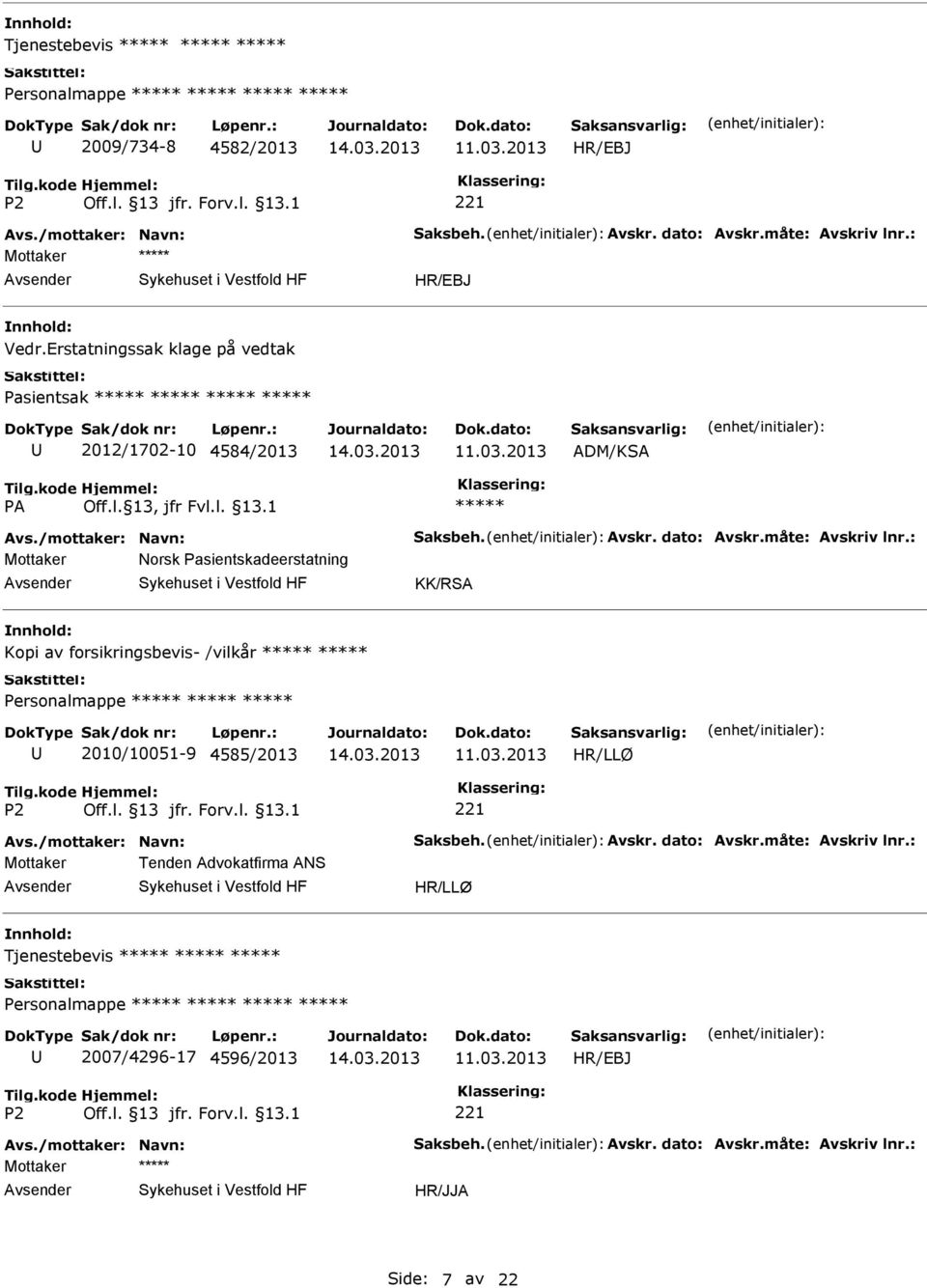 : Mottaker Norsk Pasientskadeerstatning KK/RSA Kopi av forsikringsbevis- /vilkår Personalmappe 2010/10051-9 4585/2013 Avs./mottaker: Navn: Saksbeh. Avskr.