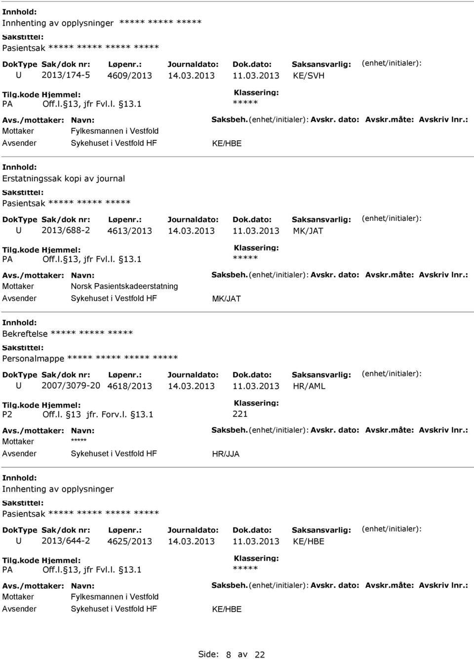 måte: Avskriv lnr.: Mottaker Norsk Pasientskadeerstatning Bekreftelse Personalmappe 2007/3079-20 4618/2013 Avs./mottaker: Navn: Saksbeh. Avskr. dato: Avskr.