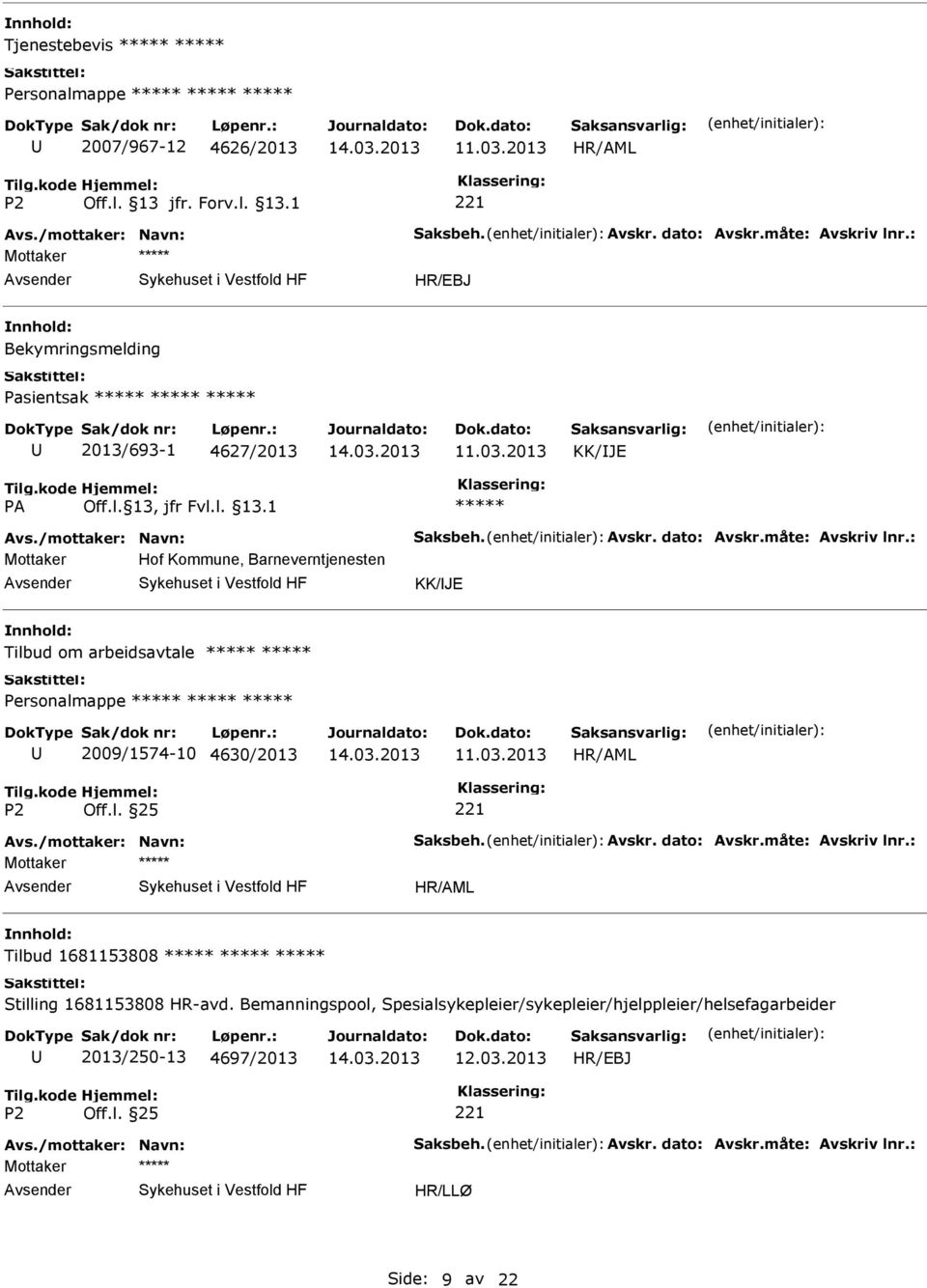 : Mottaker Hof Kommune, Barneverntjenesten KK/JE Tilbud om arbeidsavtale Personalmappe 2009/1574-10 4630/2013 Avs./mottaker: Navn: Saksbeh. Avskr. dato: Avskr.