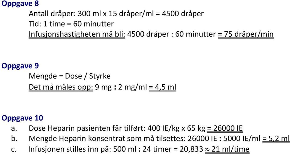 4,5 ml Oppgave 10 a. Dose Heparin pasienten får tilført: 400 IE/kg x 65 kg = 26000 IE b.