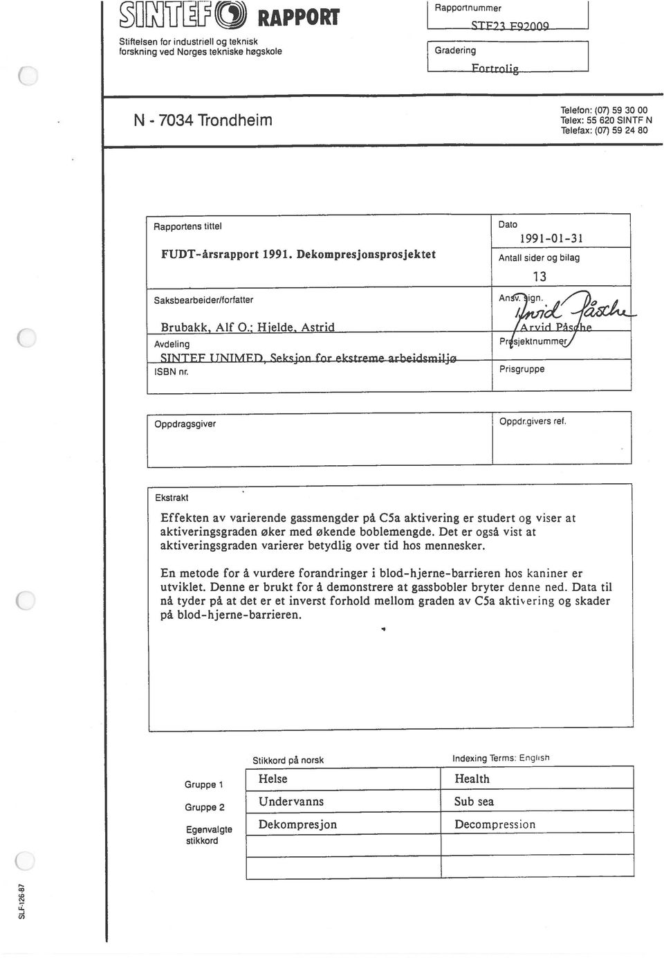 Data til Effekten av varierende gassmengder på C5a aktivering er studert og viser at N - Trondheim 7034 Fnrtroflg forskning ved Norges tekniske høgskole r ii 13 FUDT årsrapport 1991.