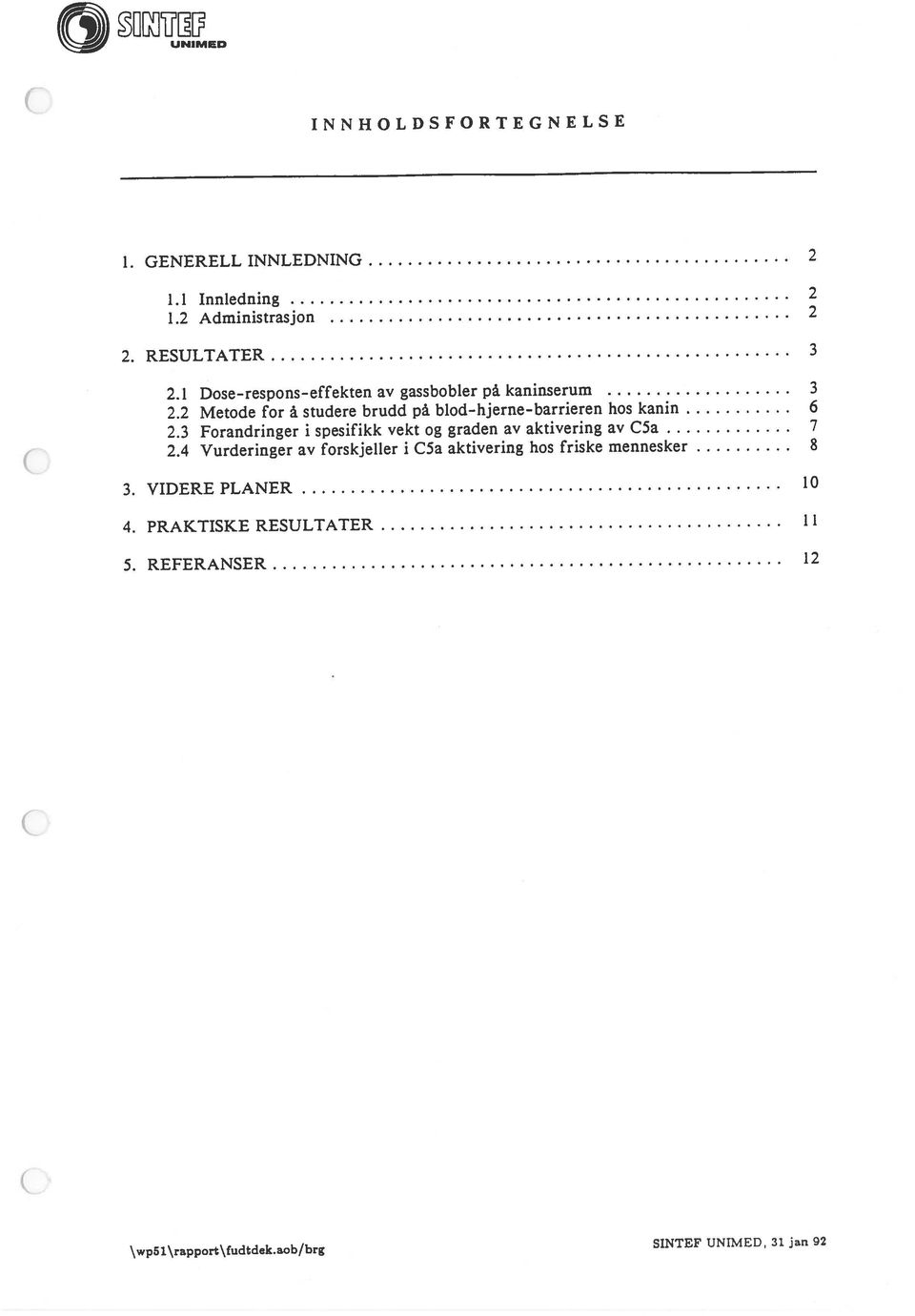 aob/brg SINTEF UNIMED, 31 jan 92 2.2 Metode for å studere brudd pà blod-hjerne-barrieren 2.