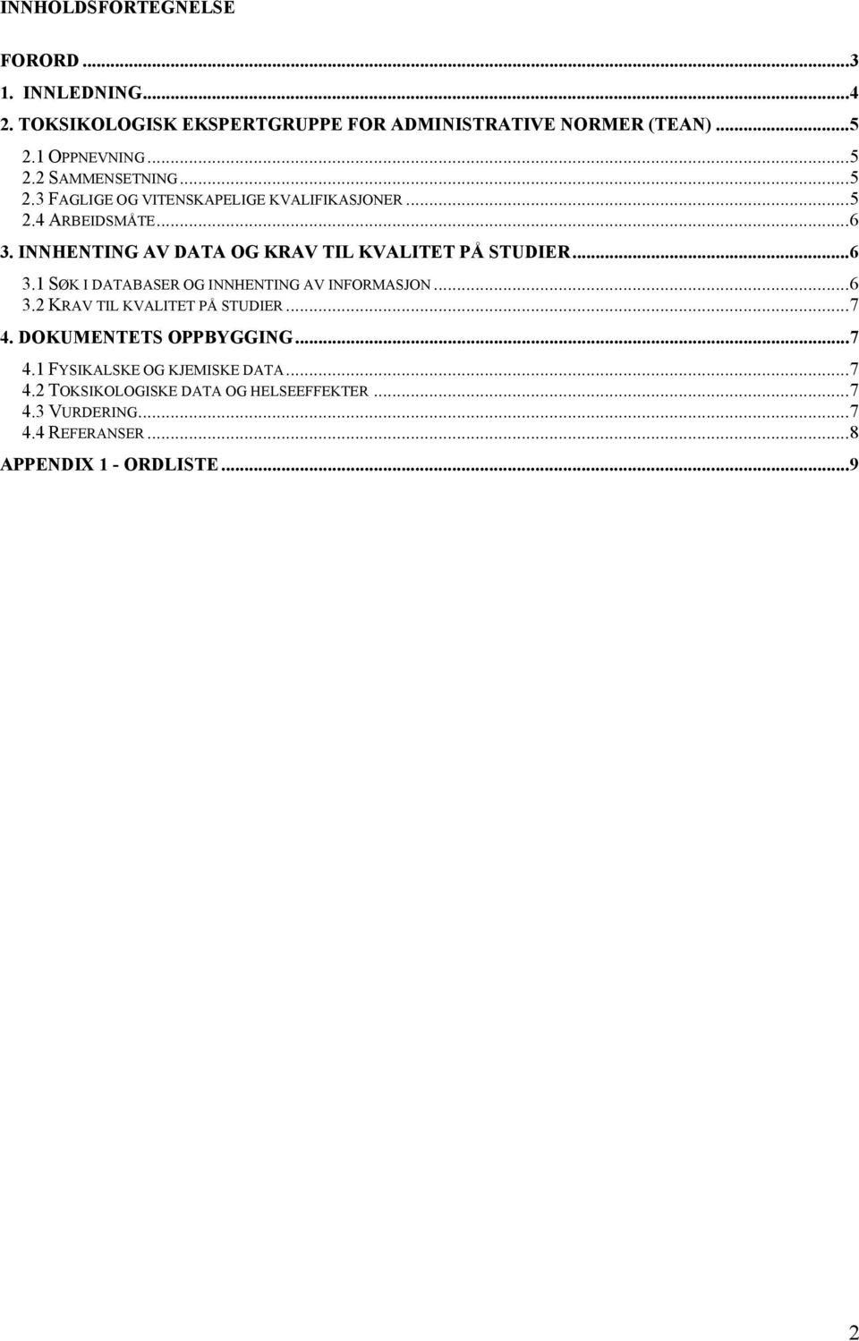 ..6 3.2 KRAV TIL KVALITET PÅ STUDIER...7 4. DOKUMENTETS OPPBYGGING...7 4.1 FYSIKALSKE OG KJEMISKE DATA...7 4.2 TOKSIKOLOGISKE DATA OG HELSEEFFEKTER.