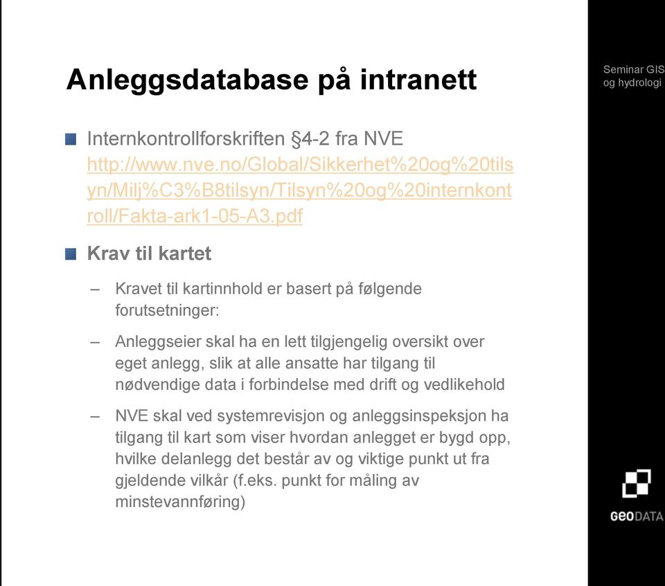 pdf Krav til kartet Kravet til kartinnhold er basert på følgende forutsetninger: Anleggseier skal ha en lett tilgjengelig oversikt over eget anlegg, slik at alle