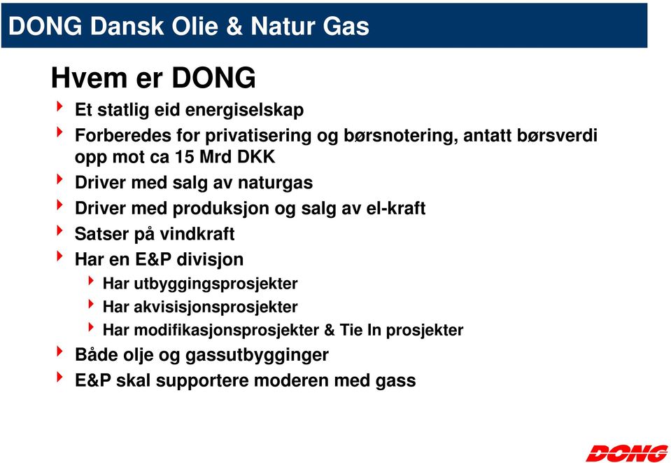 salg av el-kraft 4 Satser på vindkraft 4 Har en E&P divisjon 4 Har utbyggingsprosjekter 4 Har