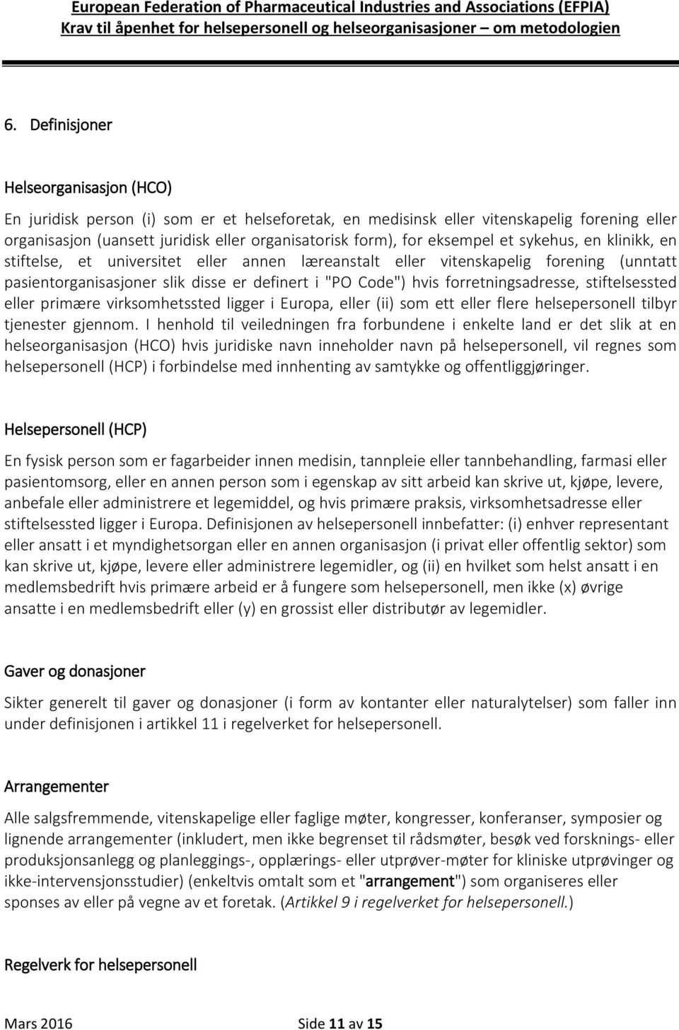 forretningsadresse, stiftelsessted eller primære virksomhetssted ligger i Europa, eller (ii) som ett eller flere helsepersonell tilbyr tjenester gjennom.