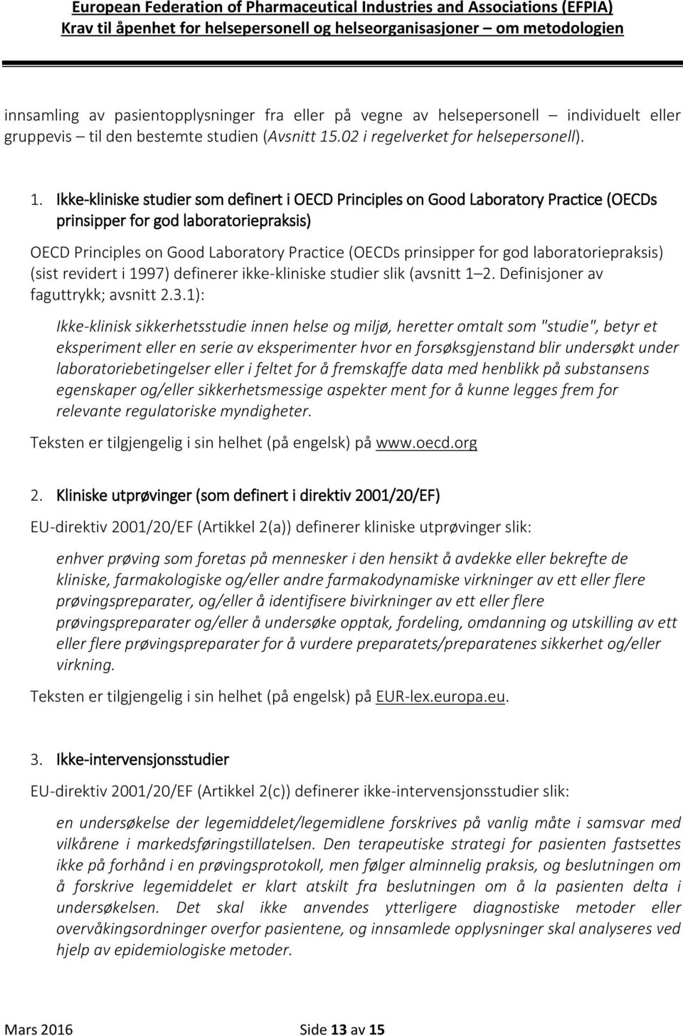 Ikke-kliniske studier som definert i OECD Principles on Good Laboratory Practice (OECDs prinsipper for god laboratoriepraksis) OECD Principles on Good Laboratory Practice (OECDs prinsipper for god