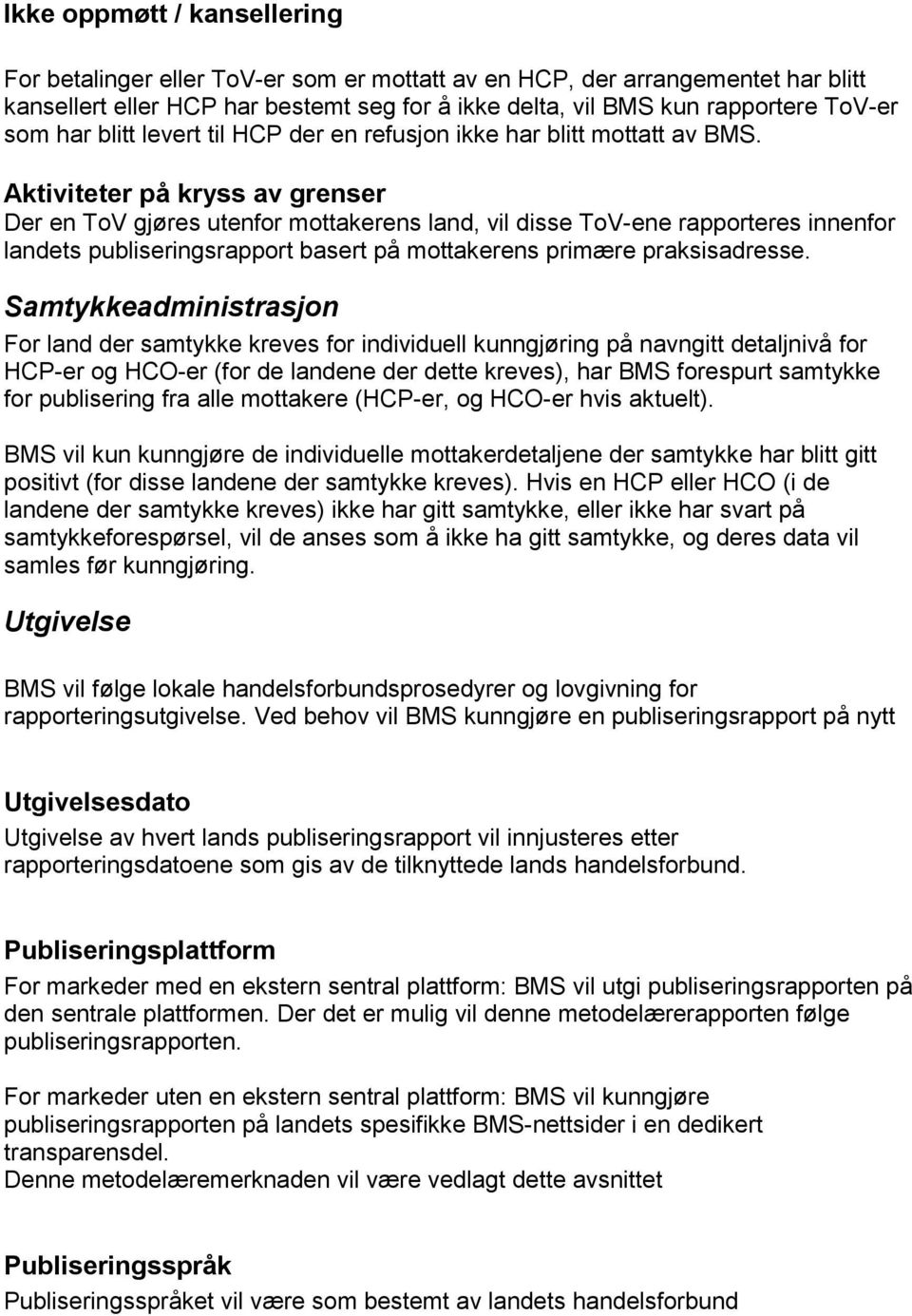 Aktiviteter på kryss av grenser Der en ToV gjøres utenfor mottakerens land, vil disse ToV-ene rapporteres innenfor landets publiseringsrapport basert på mottakerens primære praksisadresse.