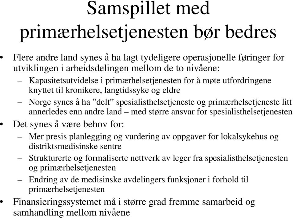 større ansvar for spesialisthelsetjenesten Det synes å være behov for: Mer presis planlegging og vurdering av oppgaver for lokalsykehus og distriktsmedisinske sentre Strukturerte og formaliserte