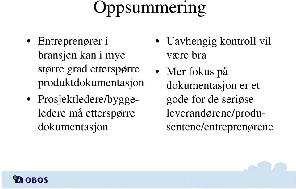 etterspørre dokumentasjon Uavhengig kontroll vil være bra Mer fokus