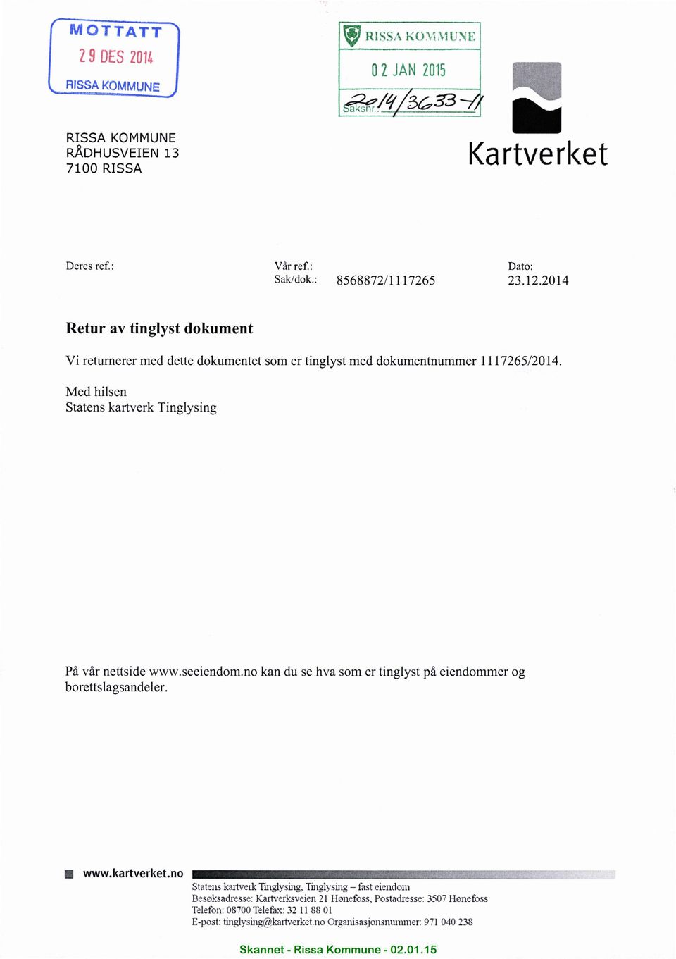 2014 Retur av tinglyst dokument Vi returnerer med dette dokumentet som er tinglyst med dokumentnummer 1117265/2014. Med hilsen Statens kartverk Tinglysing På vår nettside www.seeiendom.