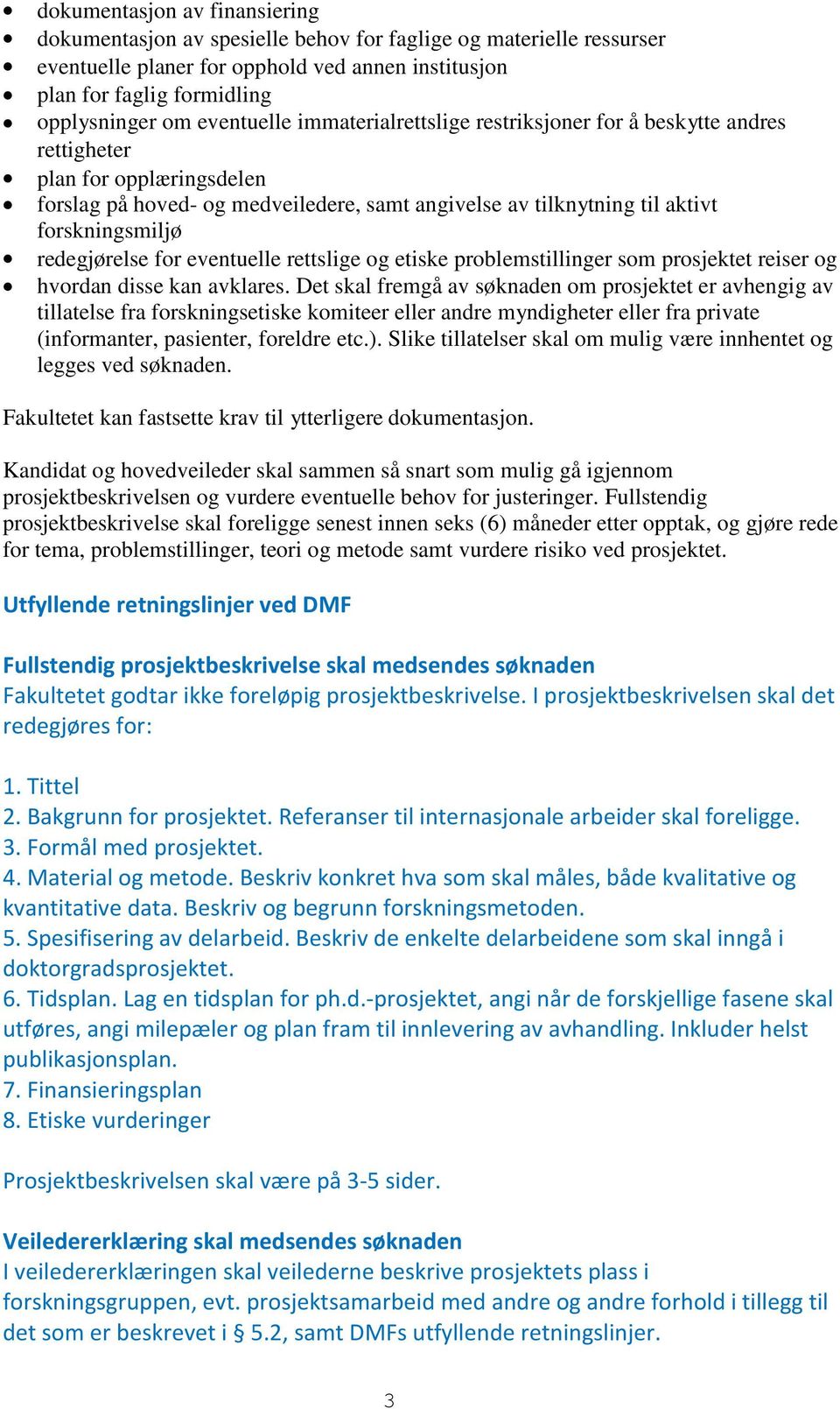 redegjørelse for eventuelle rettslige og etiske problemstillinger som prosjektet reiser og hvordan disse kan avklares.