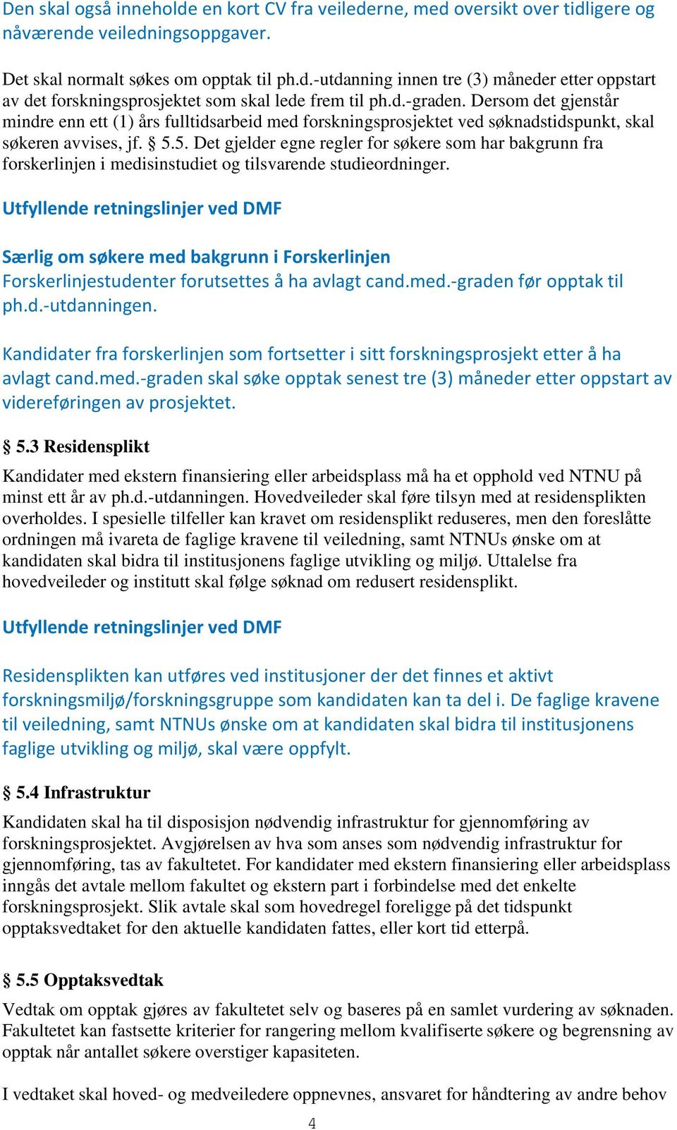 5. Det gjelder egne regler for søkere som har bakgrunn fra forskerlinjen i medisinstudiet og tilsvarende studieordninger.