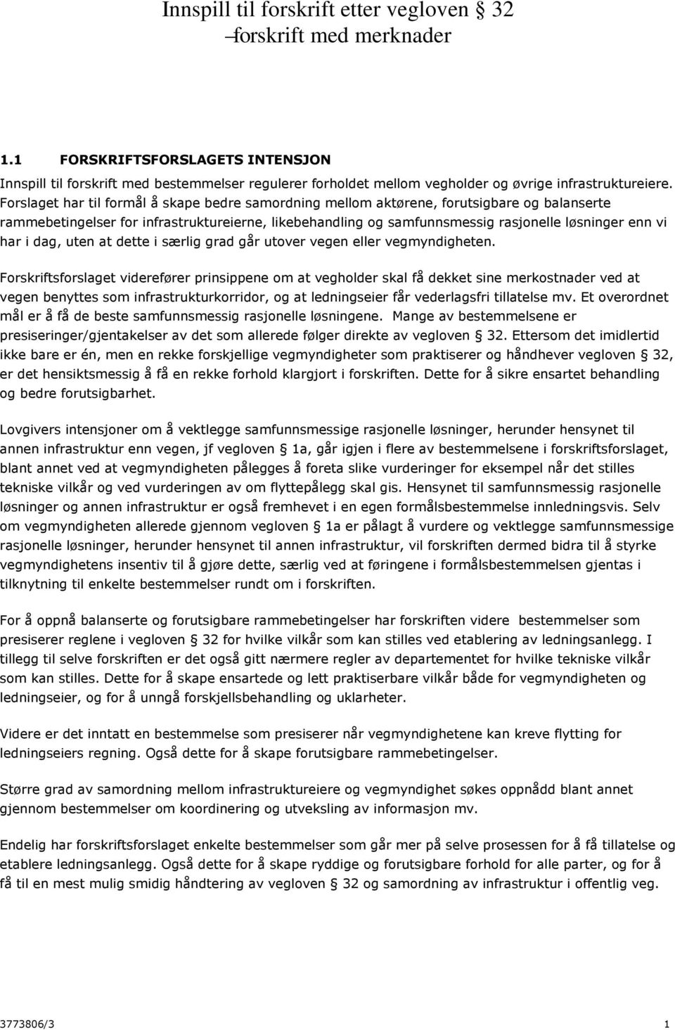 Forslaget har til formål å skape bedre samordning mellom aktørene, forutsigbare og balanserte rammebetingelser for infrastruktureierne, likebehandling og samfunnsmessig rasjonelle løsninger enn vi