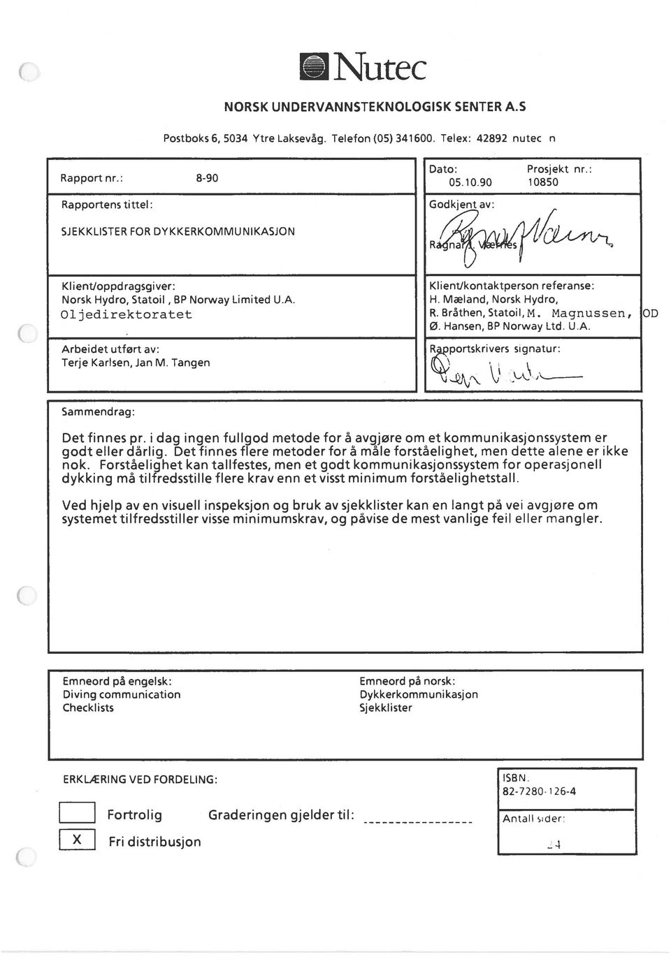 Bråthen,Statoil,M. Magnussen, 0. Hansen, BP Norway Ltd. U.A. Arbeidet utført av: Terje Karlsen, Jan M. Tangen R.pportskrivers signatur: Sammendrag: Det finnes pr.