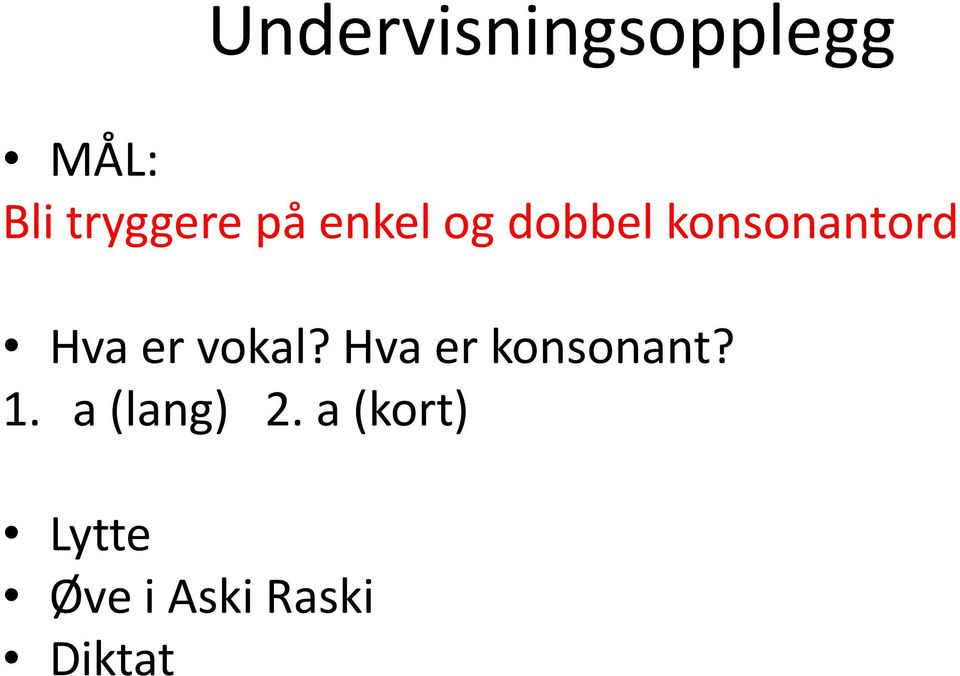 vokal? Hva er konsonant? 1. a (lang) 2.