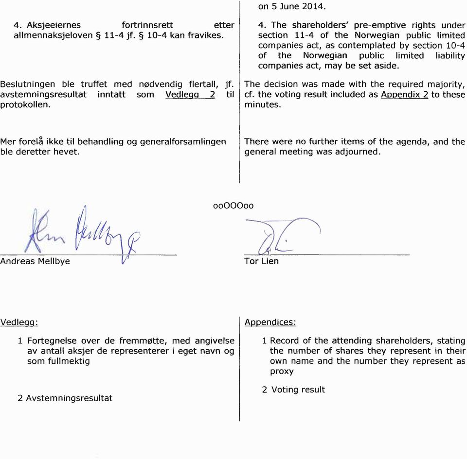 The shareholders' pre-emptive rights under section 11-4 of the Norwegian public limited companies act, as contemplated by section 10-4 of the Norwegian public limited liability companies act, may be