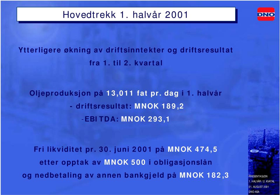 kvartal Oljeproduksjon på 13,011 fat pr. dag i 1.