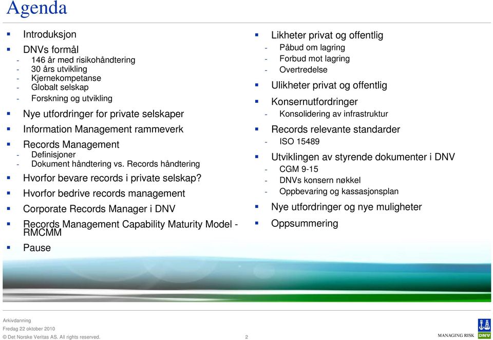 Hvorfor bedrive records management Corporate Records Manager i DNV Records Management Capability Maturity Model - RMCMM Pause Likheter privat og offentlig - Påbud om lagring - Forbud mot lagring -