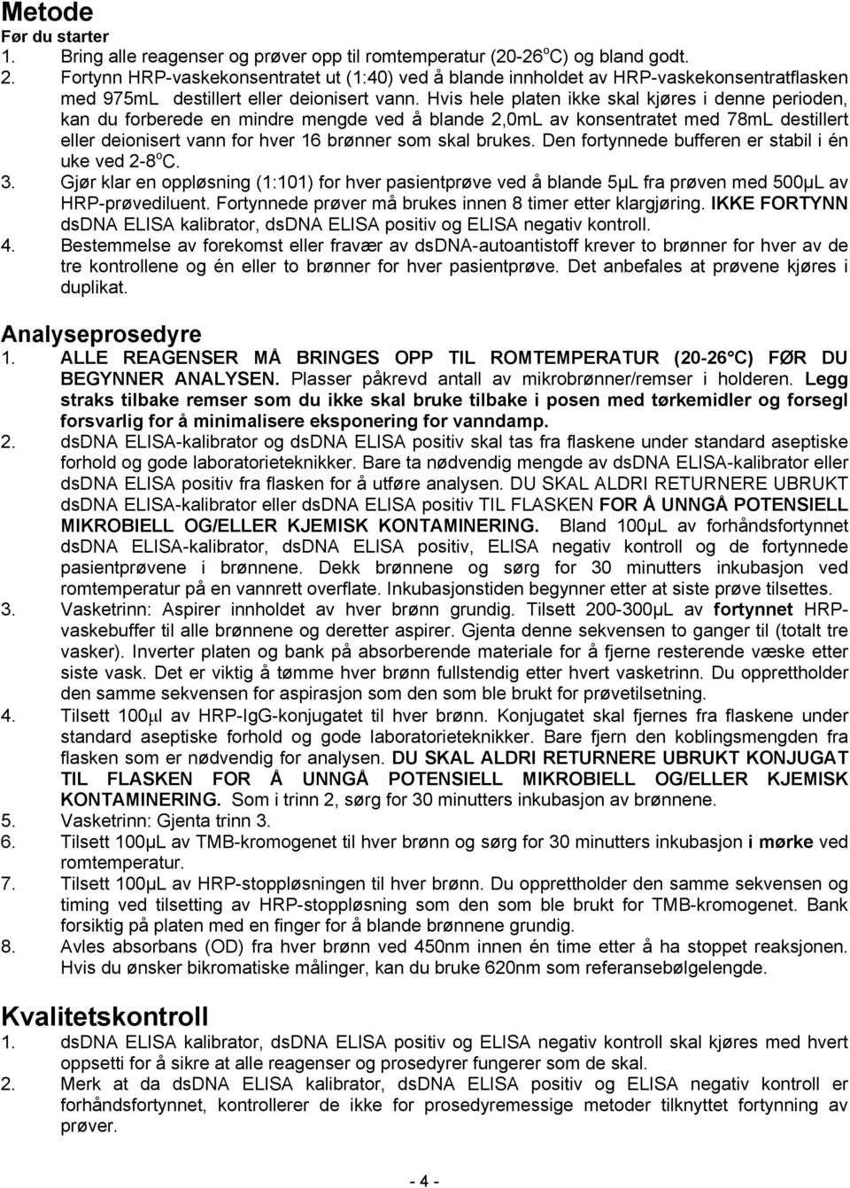 Hvis hele platen ikke skal kjøres i denne perioden, kan du forberede en mindre mengde ved å blande 2,0mL av konsentratet med 78mL destillert eller deionisert vann for hver 16 brønner som skal brukes.