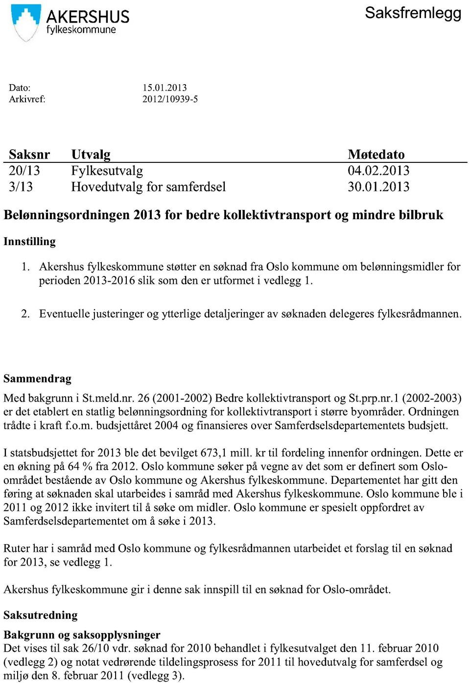 Eventuellejusteringerog ytterligedetaljeringerav søknadendelegeresfylkesrådmannen. Sammendrag Med bakgrunni St.meld.nr.