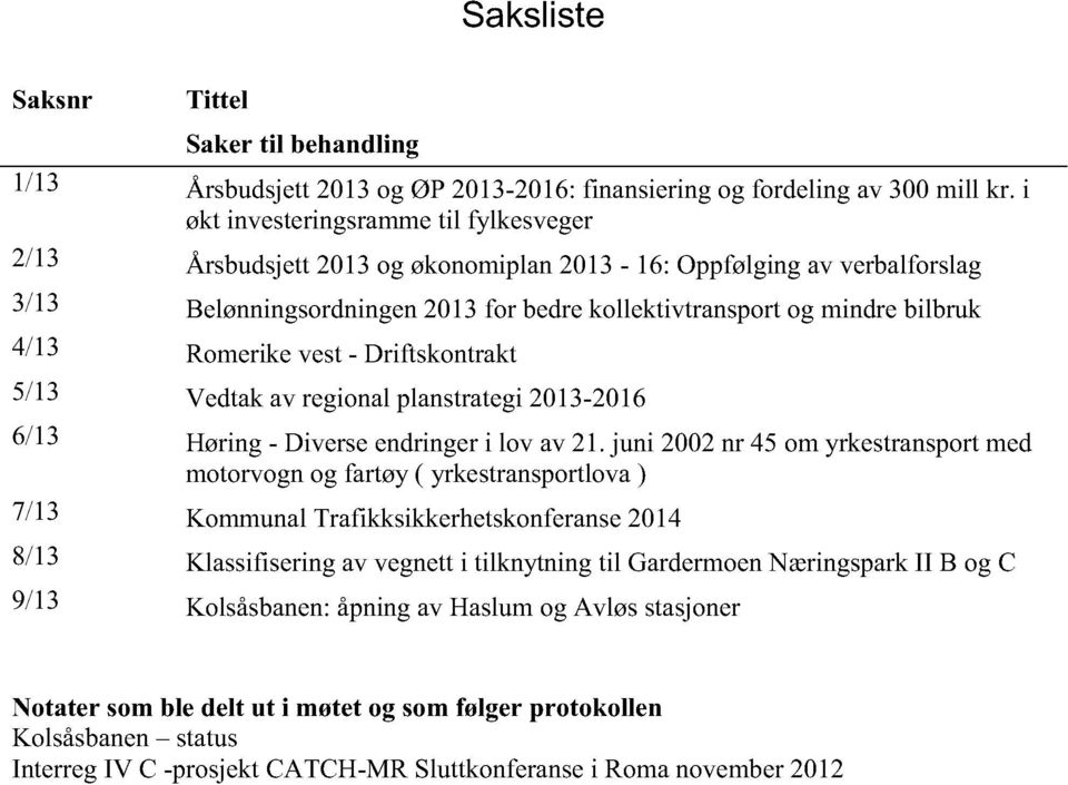 Driftskontrakt 5/13 Vedtakav regionalplanstrategi2013-2016 6/13 Høring- Diverseendringeri lov av21.