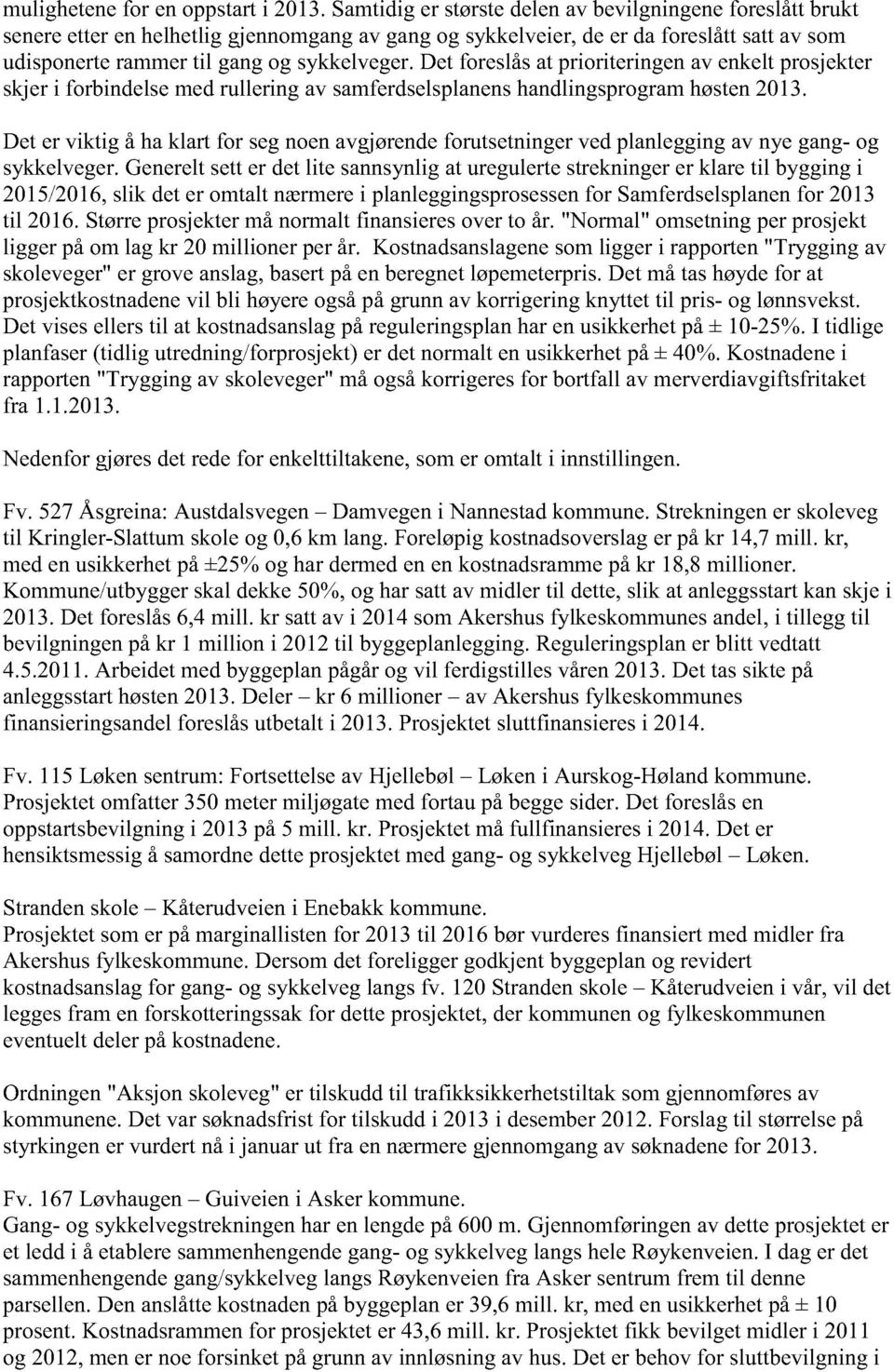 det foreslåsat prioriteringenav enkeltprosjekter skjeri forbindelsemedrullering av samferdselsplanens handlingsprogramhøsten2013.