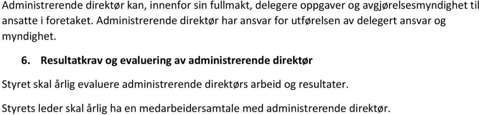 6. Resultatkrav og evaluering av administrerende direktør Styret skal årlig evaluere administrerende