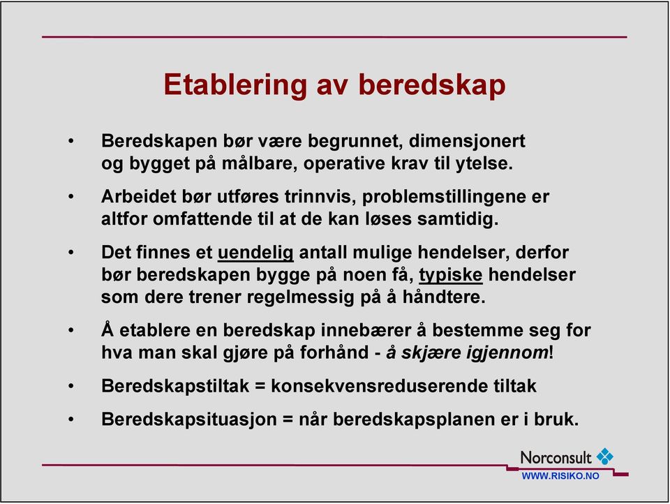 Det finnes et uendelig antall mulige hendelser, derfor bør beredskapen bygge på noen få, typiske hendelser som dere trener regelmessig på å