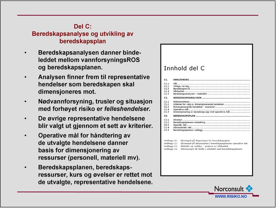 Nødvannforsyning, trusler og situasjon med forhøyet risiko er felleshendelser.