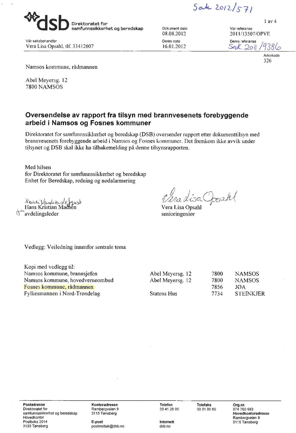 2012 2_0/21-5- 7 1 Var referanse 2011/13507/0PVE Deres referanse /3) 1 av 4 ArkRkode "76 Oversendelse av rapport fra tilsyn med brannvesenets forebyggende arbeid i Namsos og Fosnes kommuner