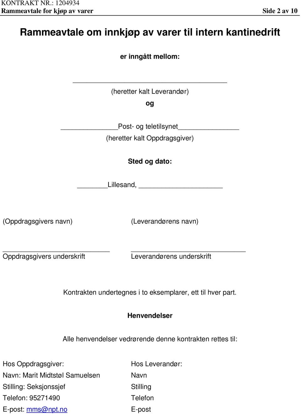 Leverandørens underskrift Kontrakten undertegnes i to eksemplarer, ett til hver part.