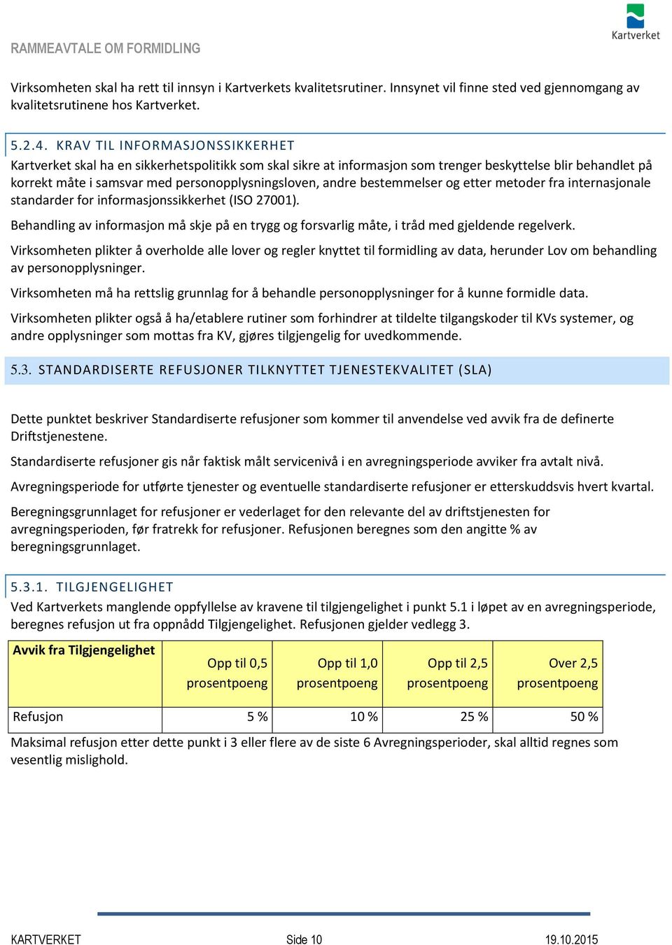 andre bestemmelser og etter metoder fra internasjonale standarder for informasjonssikkerhet (ISO 27001).