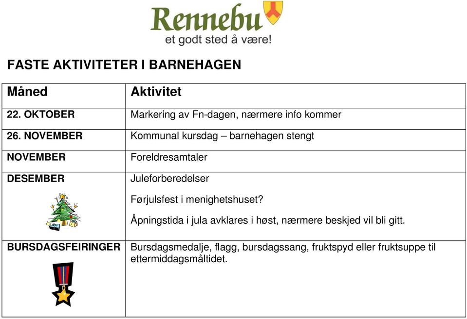 NOVEMBER Kommunal kursdag barnehagen stengt NOVEMBER DESEMBER Foreldresamtaler Juleforberedelser