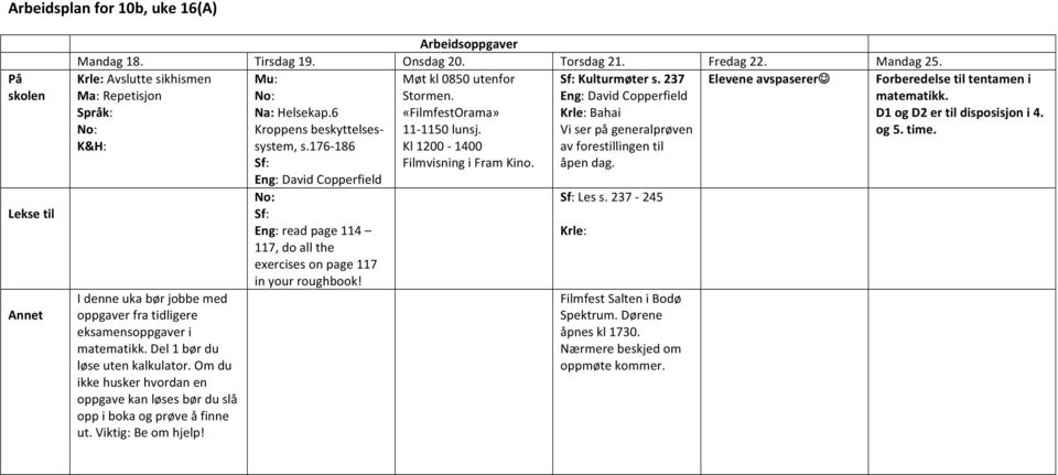 Kroppens beskyttelses- 11-1150 lunsj. Vi ser på generalprøven og 5. time. K&H: system, s.176-186 Kl 1200-1400 av forestillingen til Sf: Filmvisning i Fram Kino. åpen dag.