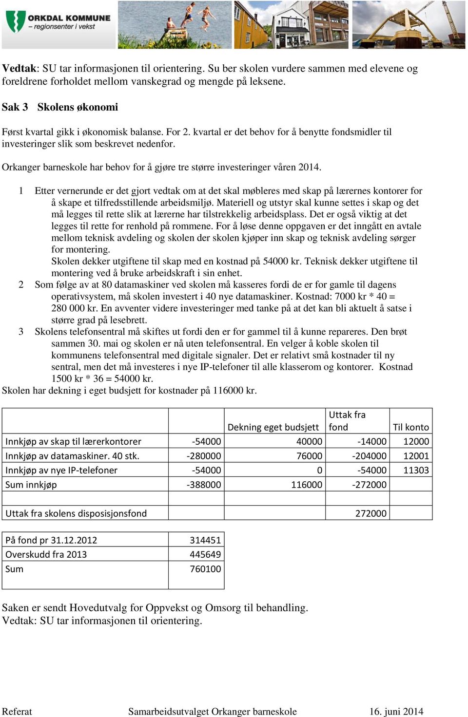 Orkanger barneskole har behov for å gjøre tre større investeringer våren 2014.