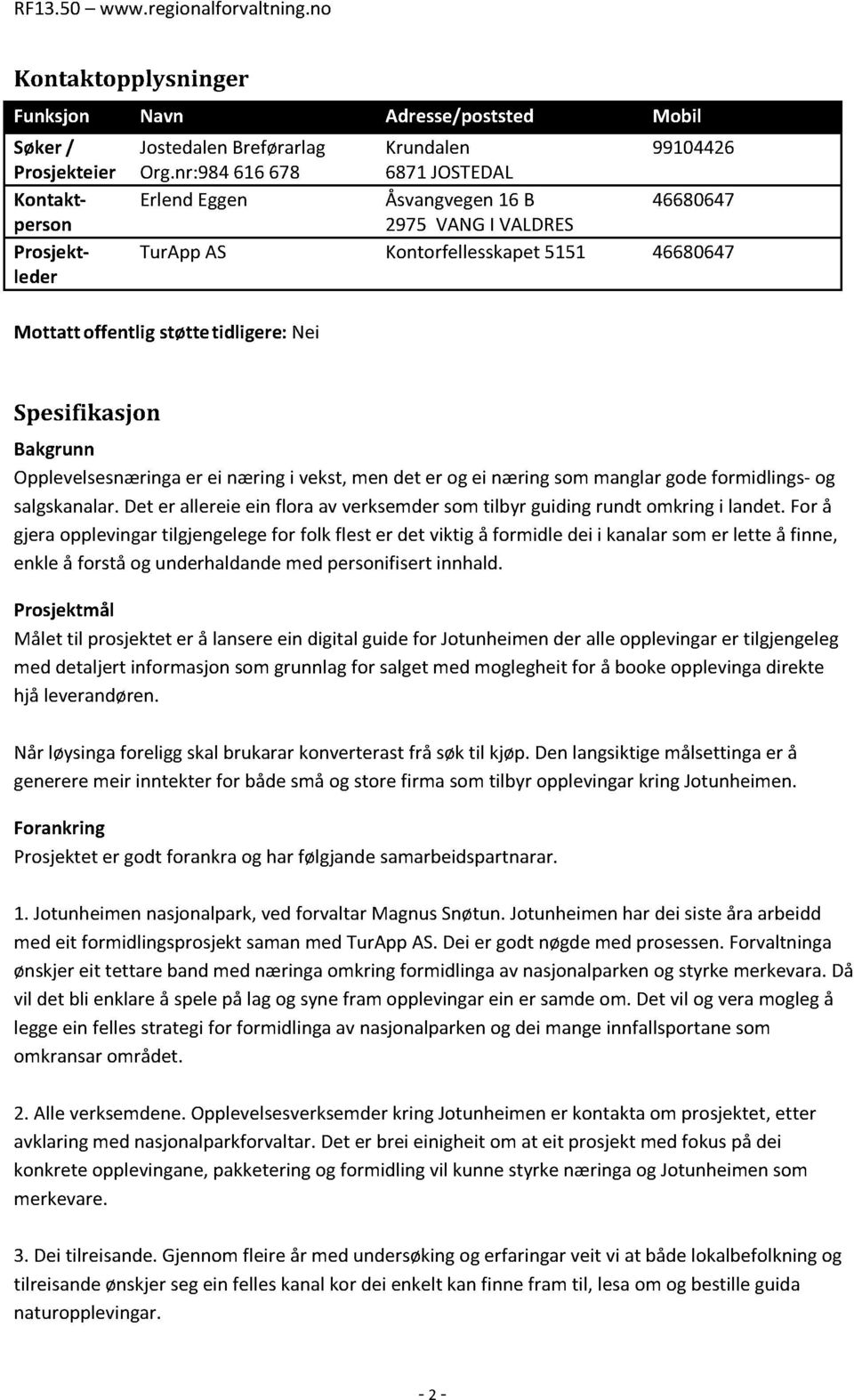 Spesifikasjon Bakgrunn Opplevelsesnæringa er ei næring i vekst, men det er og ei næring som manglar gode formidlings- og salgskanalar.