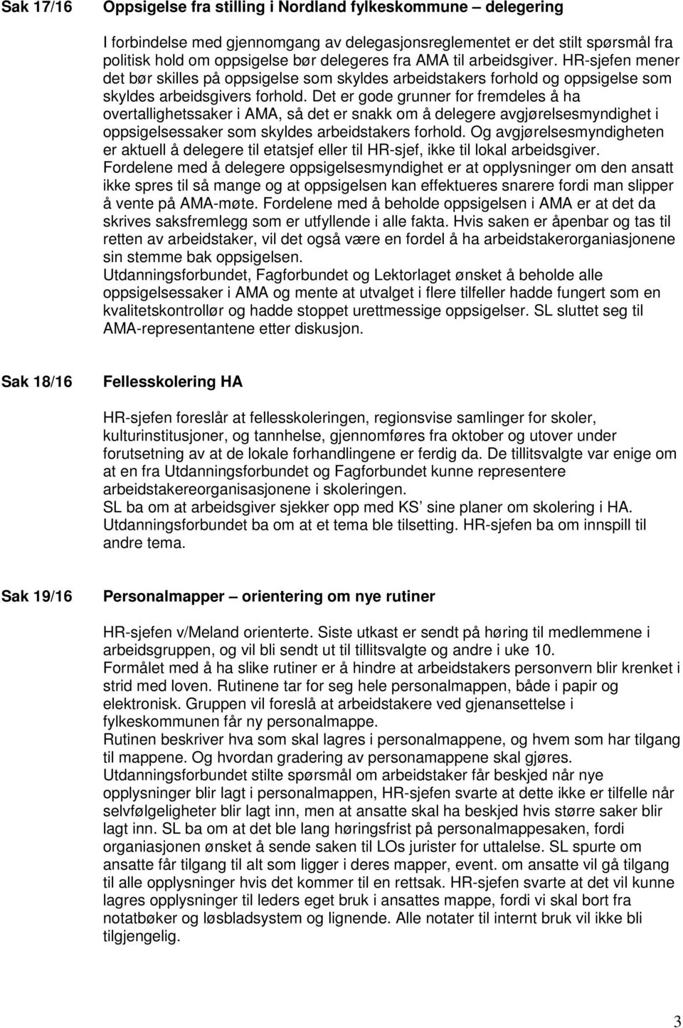 Det er gode grunner for fremdeles å ha overtallighetssaker i AMA, så det er snakk om å delegere avgjørelsesmyndighet i oppsigelsessaker som skyldes arbeidstakers forhold.