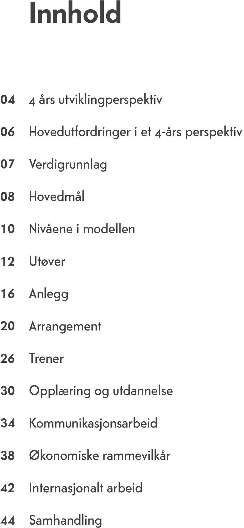 Verdigrunnlag Hovedmål Nivåene i modellen Utøver Anlegg Arrangement