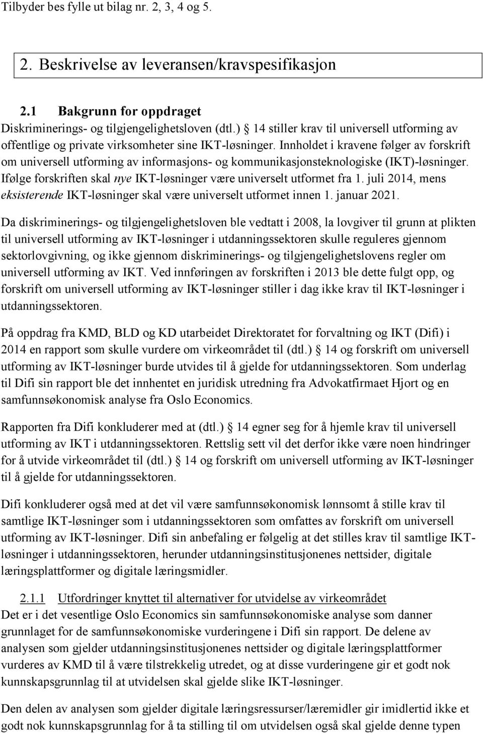 Innholdet i kravene følger av forskrift om universell utforming av informasjons- og kommunikasjonsteknologiske (IKT)-løsninger.