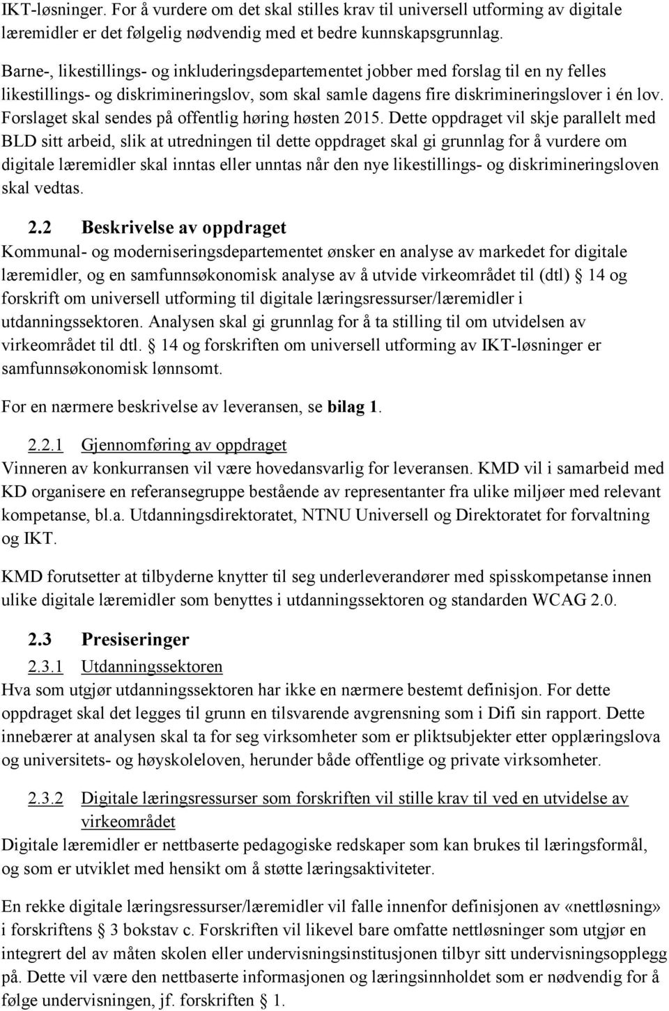 Forslaget skal sendes på offentlig høring høsten 2015.